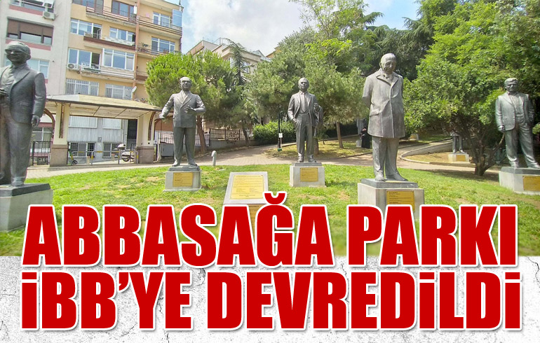 Abbasağa Parkı, 5 yıllığına İBB’ye verildi
