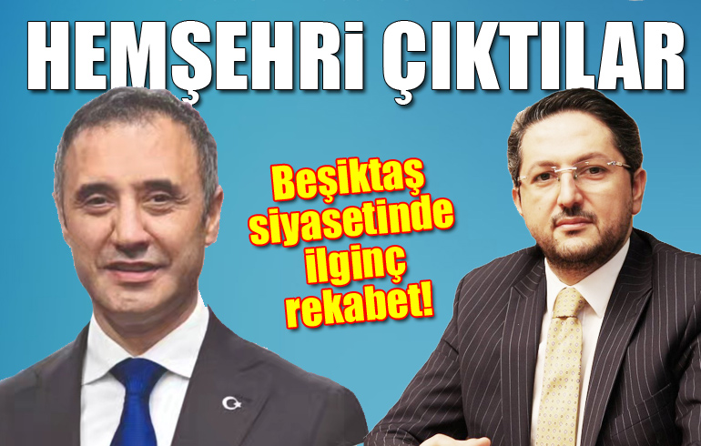 Beşiktaş’ta iktidar ve muhalefet partisi 2 hemşehriye emanet!