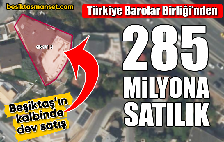 Türkiye Barolar Birliği’nden Beşiktaş’ta satılık arsa- bina!