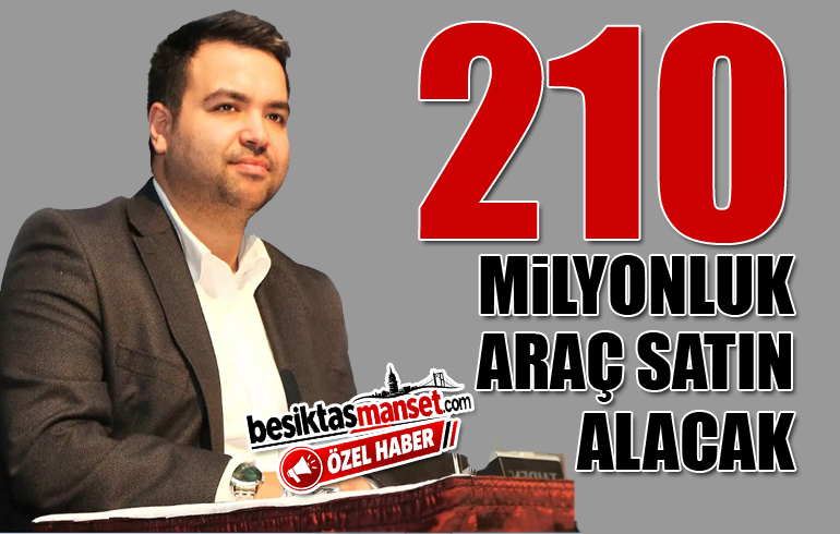 Beşiktaş Belediyesi 210 milyonluk araç satın alacak!