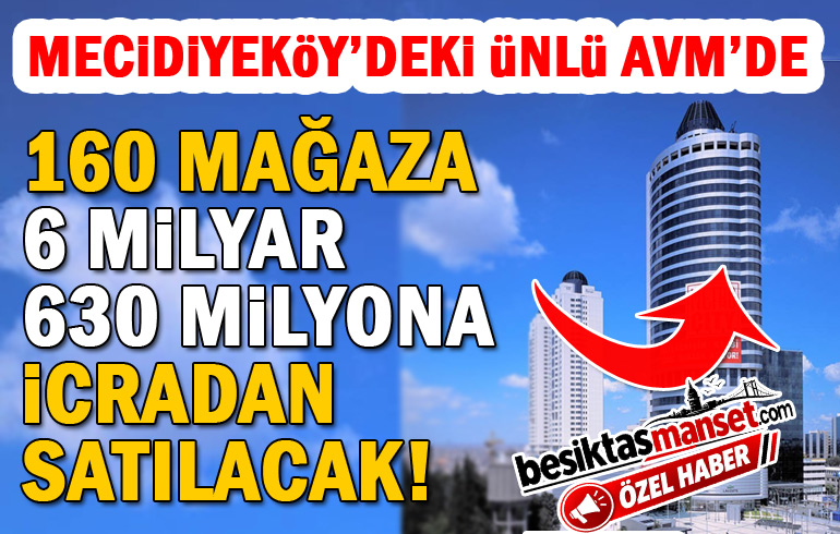 Mecidiyeköy’deki ünlü AVM’de 160 mağaza 6.6 milyara icradan satılacak