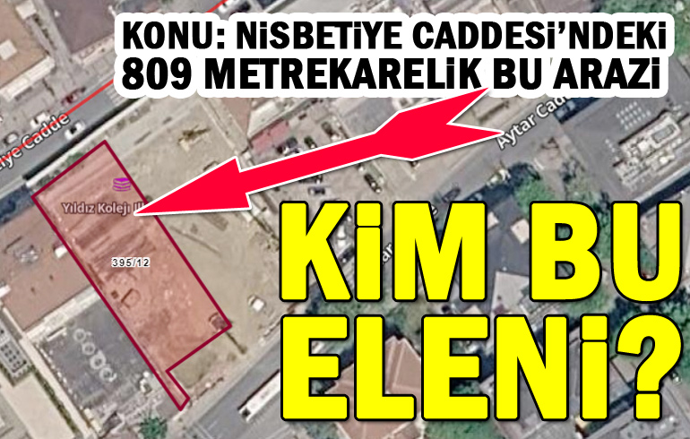 Kim bu ELENİ? Konu: Nisbetiye Caddesi’ndeki 809 metrekarelik arazi!